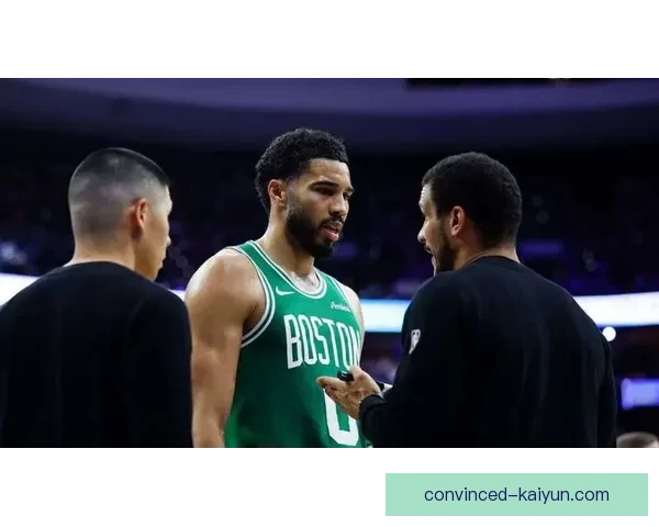 凯尔特人前瞻总决赛聚焦布朗塔图姆职责边界是否明晰双核协作能否决定冠军归属